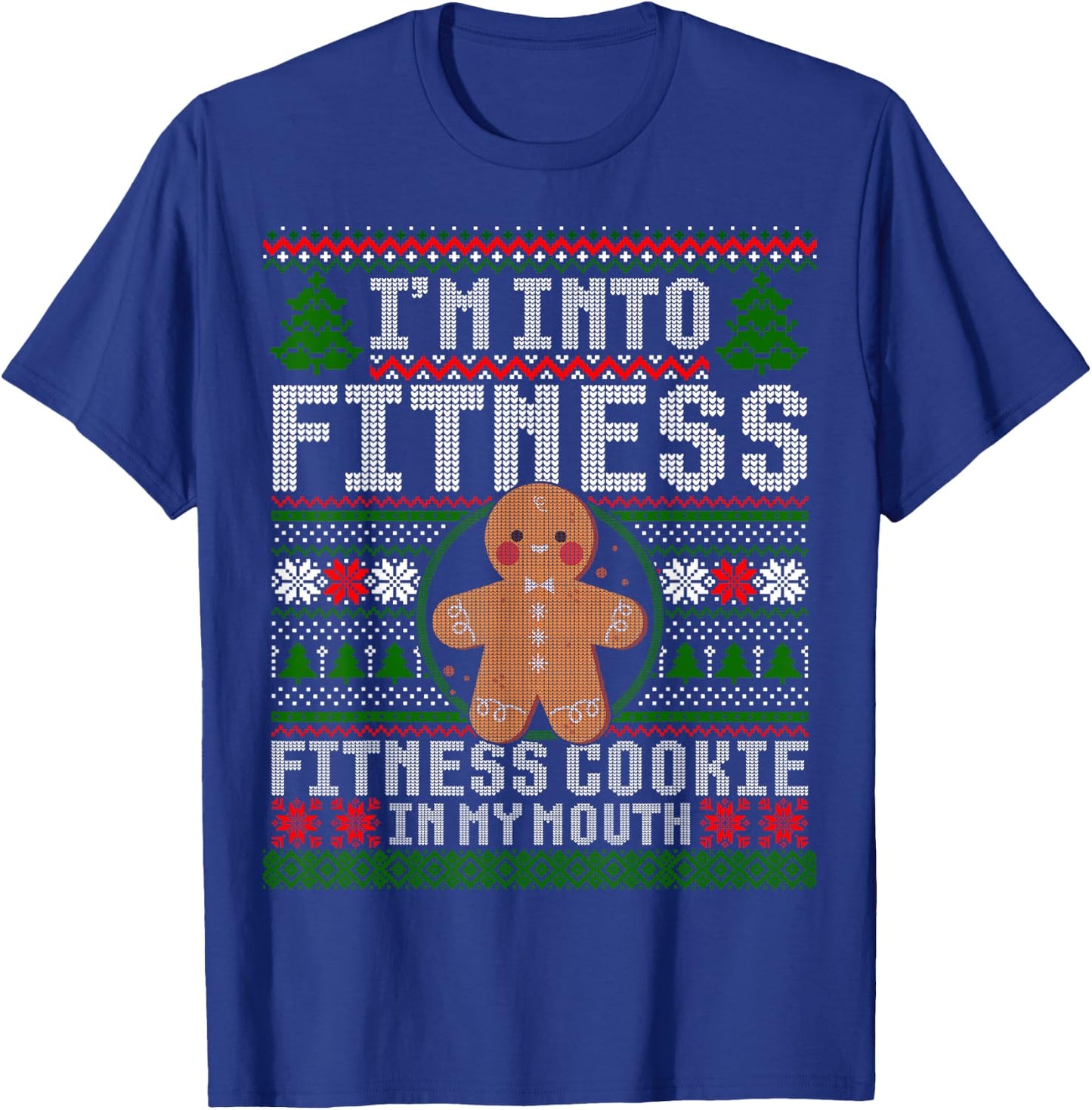 I'm Into Fitness Cookie Gingerbread Ugly Christmas Sweater T-Shirt - T-Shirt | Royal