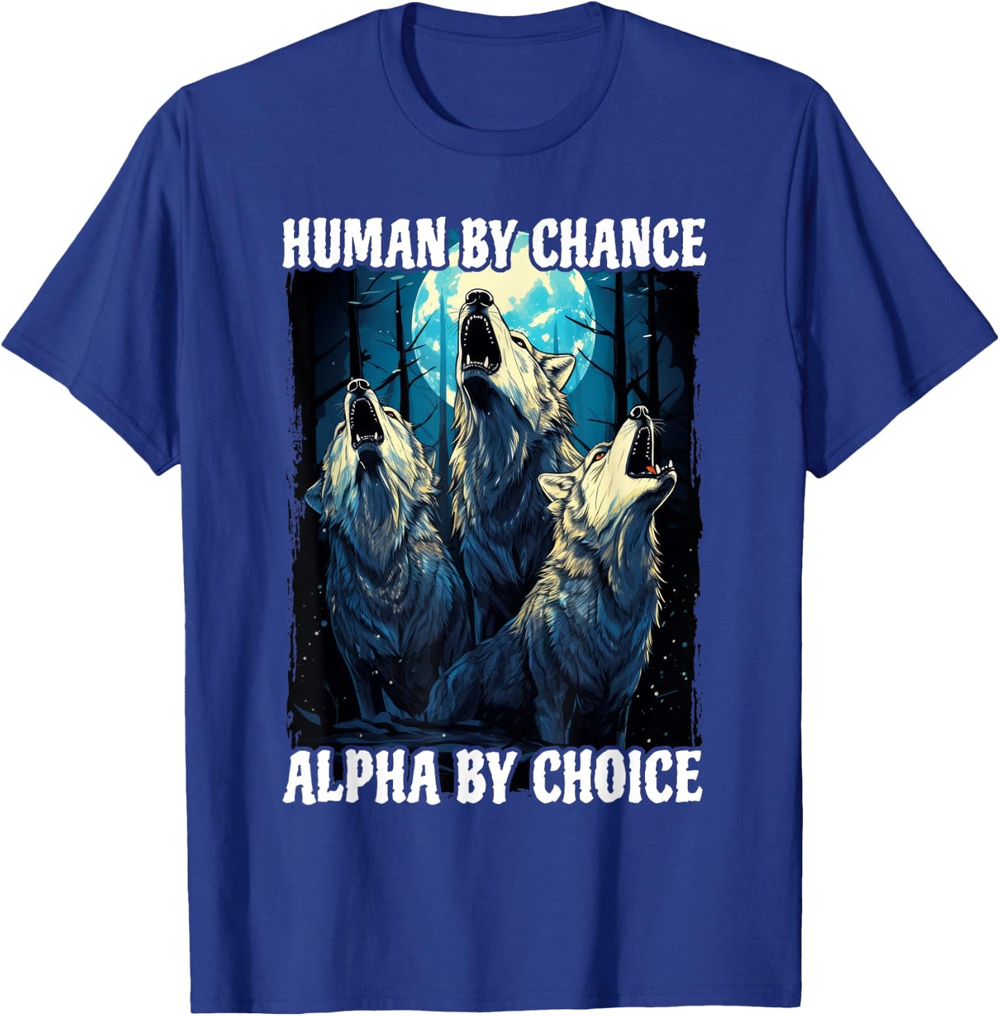 Wolf Human By Chance Alpha By Choice T-Shirt - T-Shirt | Royal