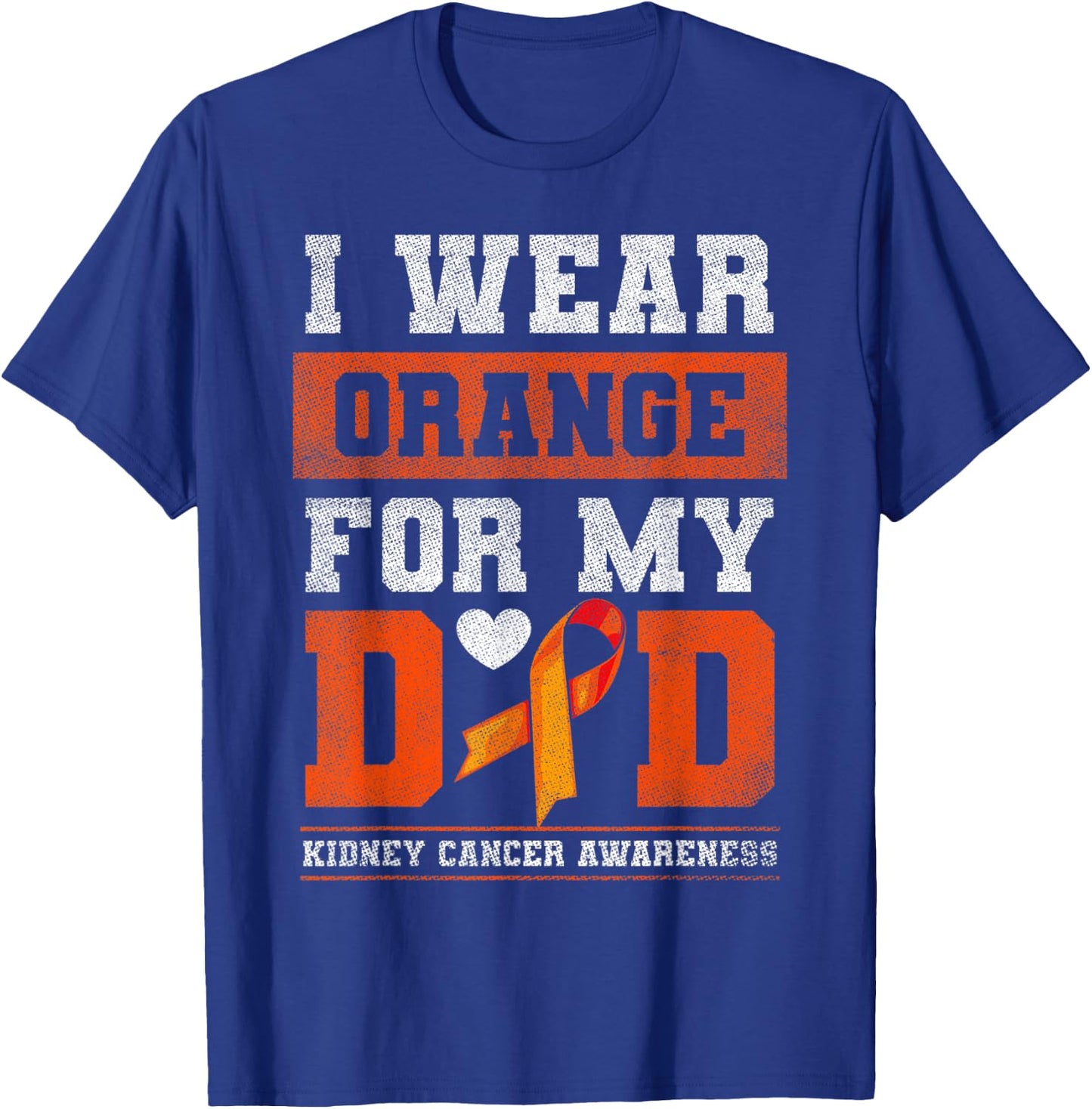 I Wear Orange For My Dad Kidney Cancer Awareness Gift T-Shirt - T-Shirt | Royal