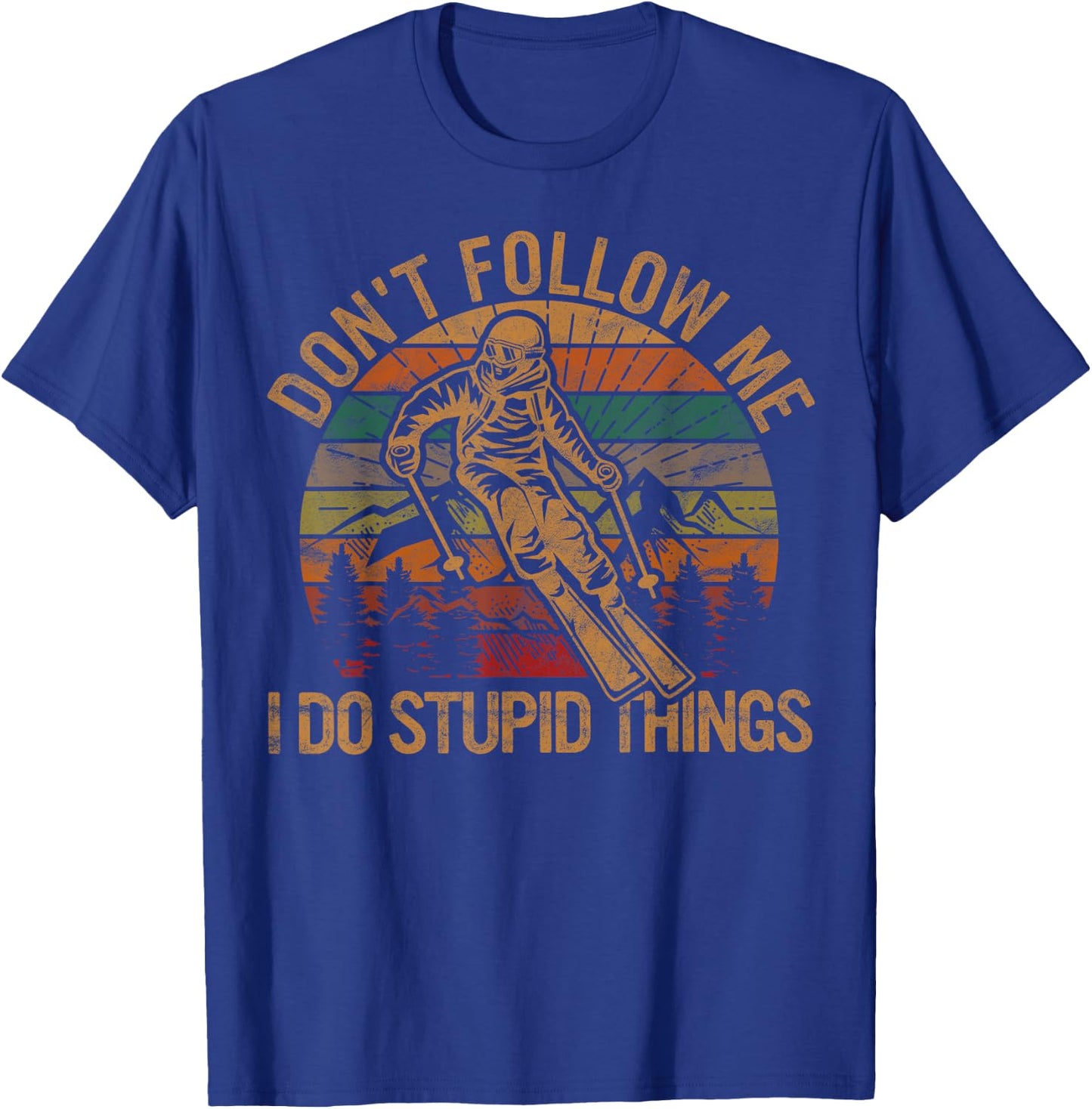Don't Follow Me I Do Stupid Things Skiing Gift Ski Fan Skier T-Shirt - T-Shirt | Royal