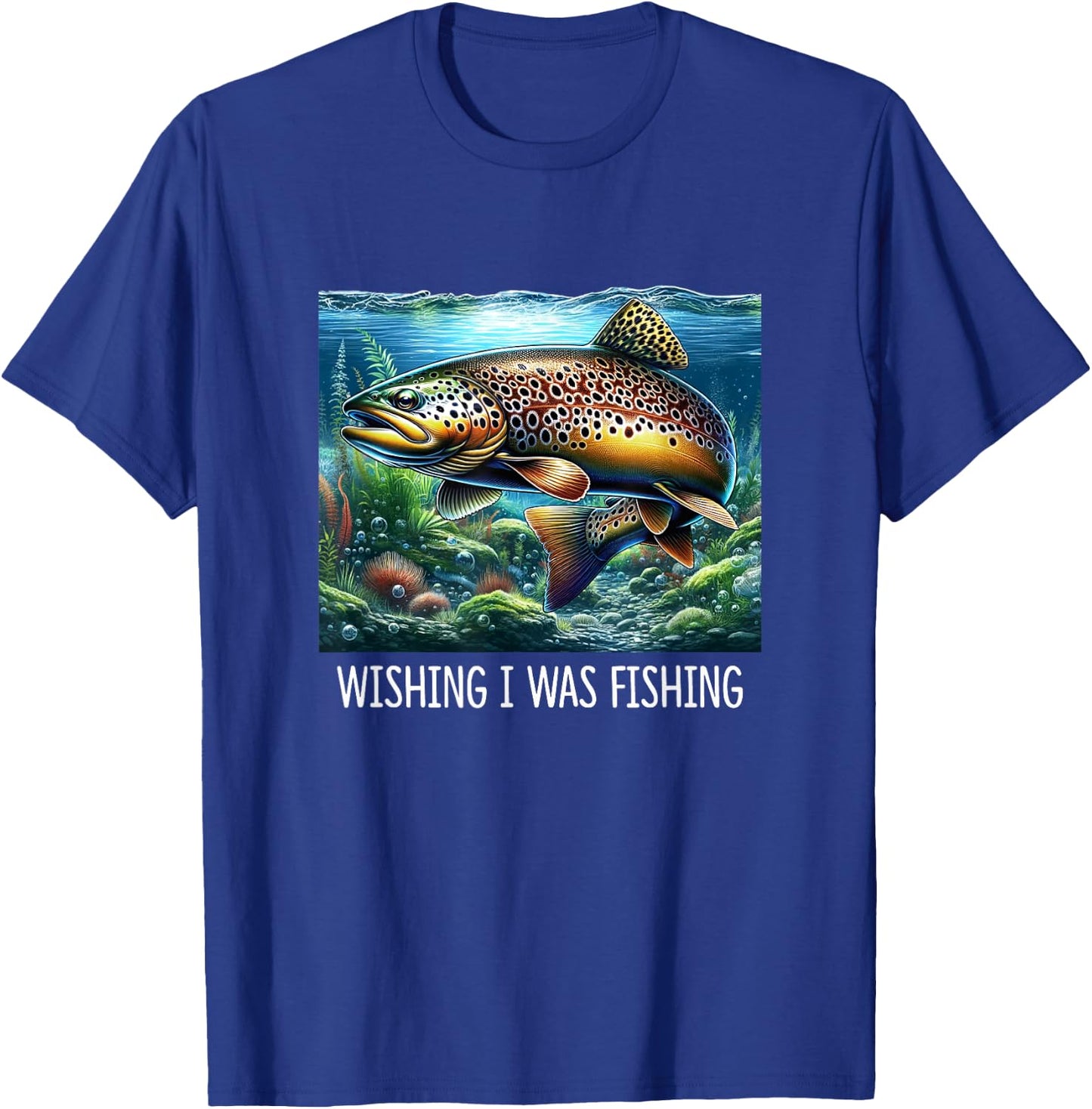 Wishing I Was Fishing - Brown Trout T-Shirt - T-Shirt | Royal