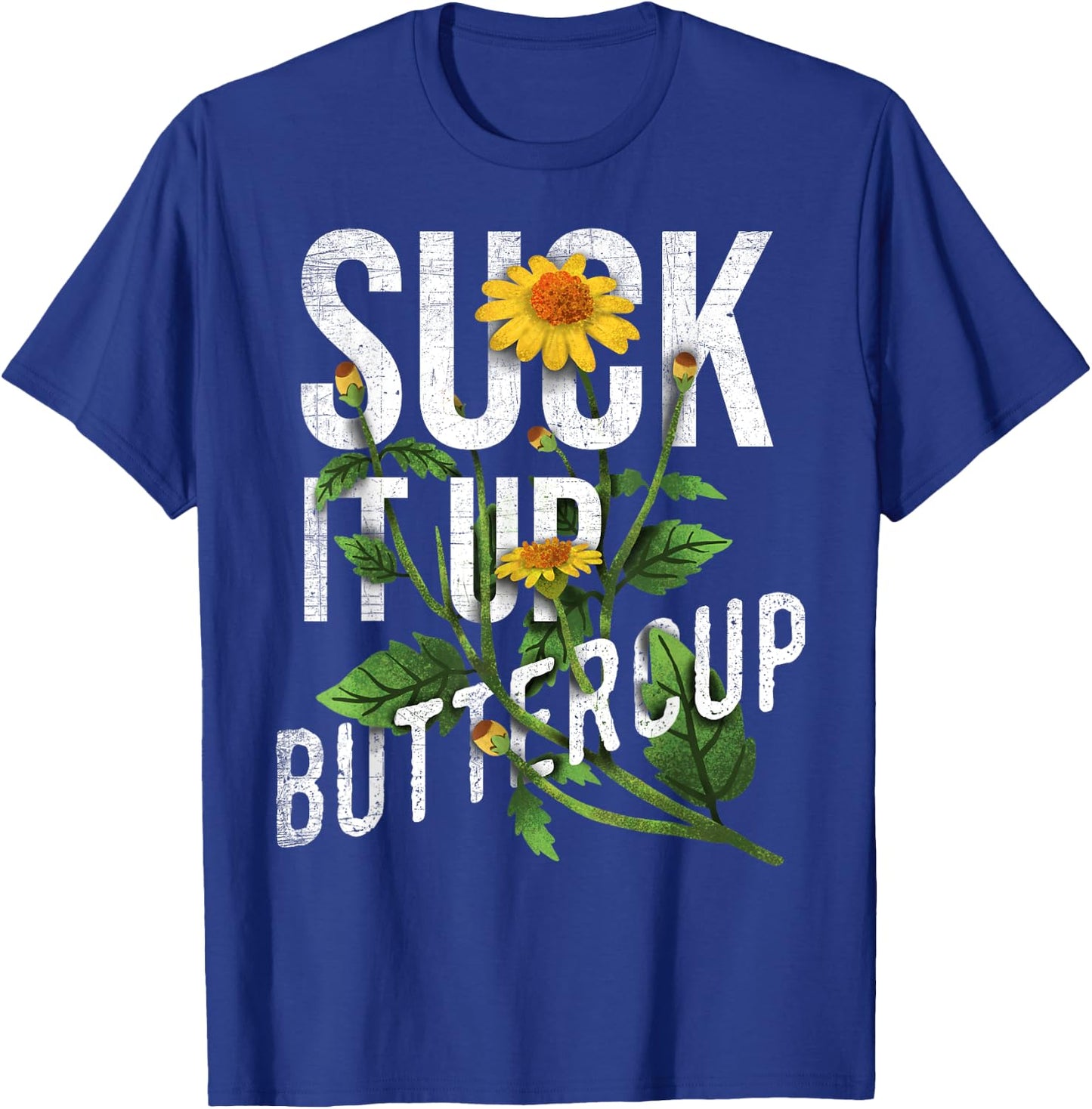 Suck It Up Buttercup Sunflower Funny Saying Graphic Quote T-Shirt - T-Shirt | Royal