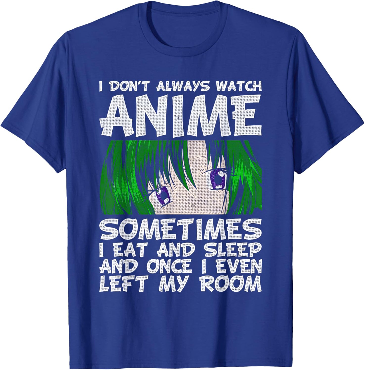 I Don't Always Look Animes Funny Otaku Gift Anime T-Shirt - T-Shirt | Royal