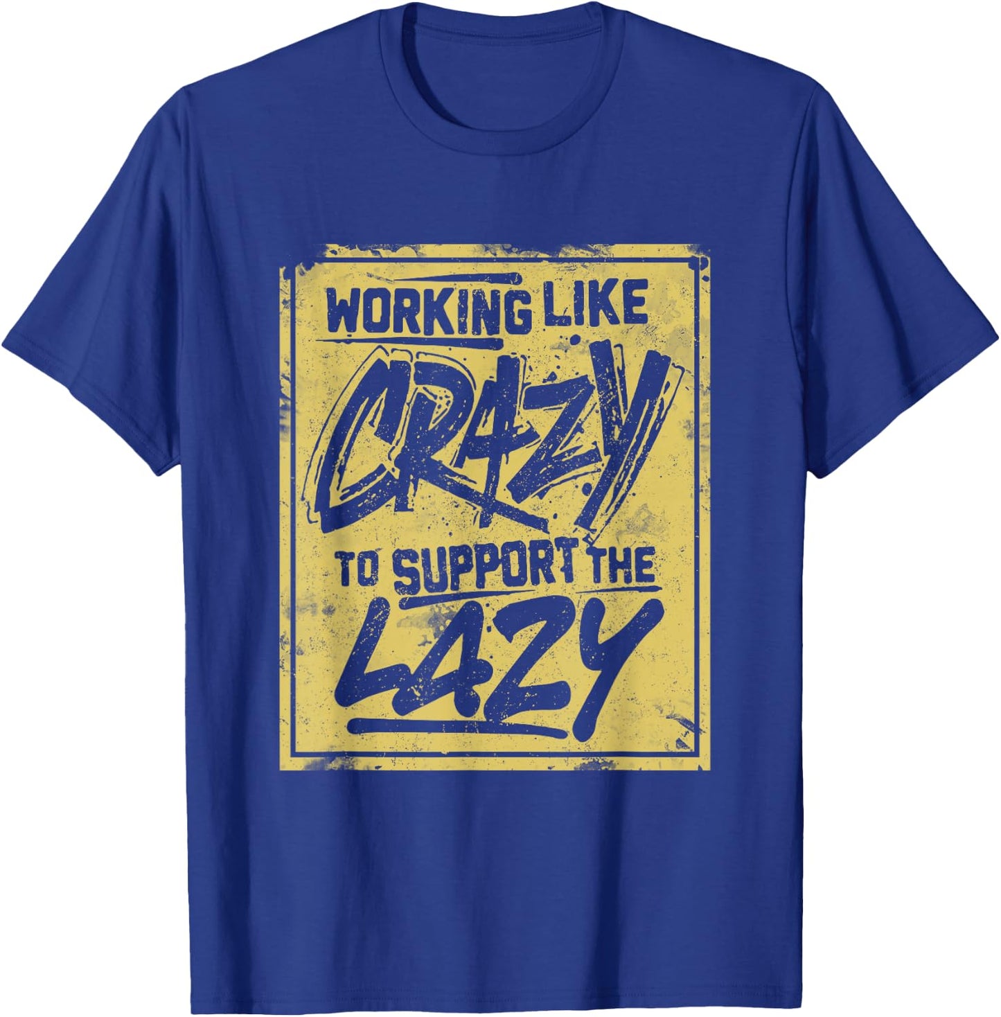 Working Like Crazy To Support The Lazy T-Shirt - T-Shirt | Royal