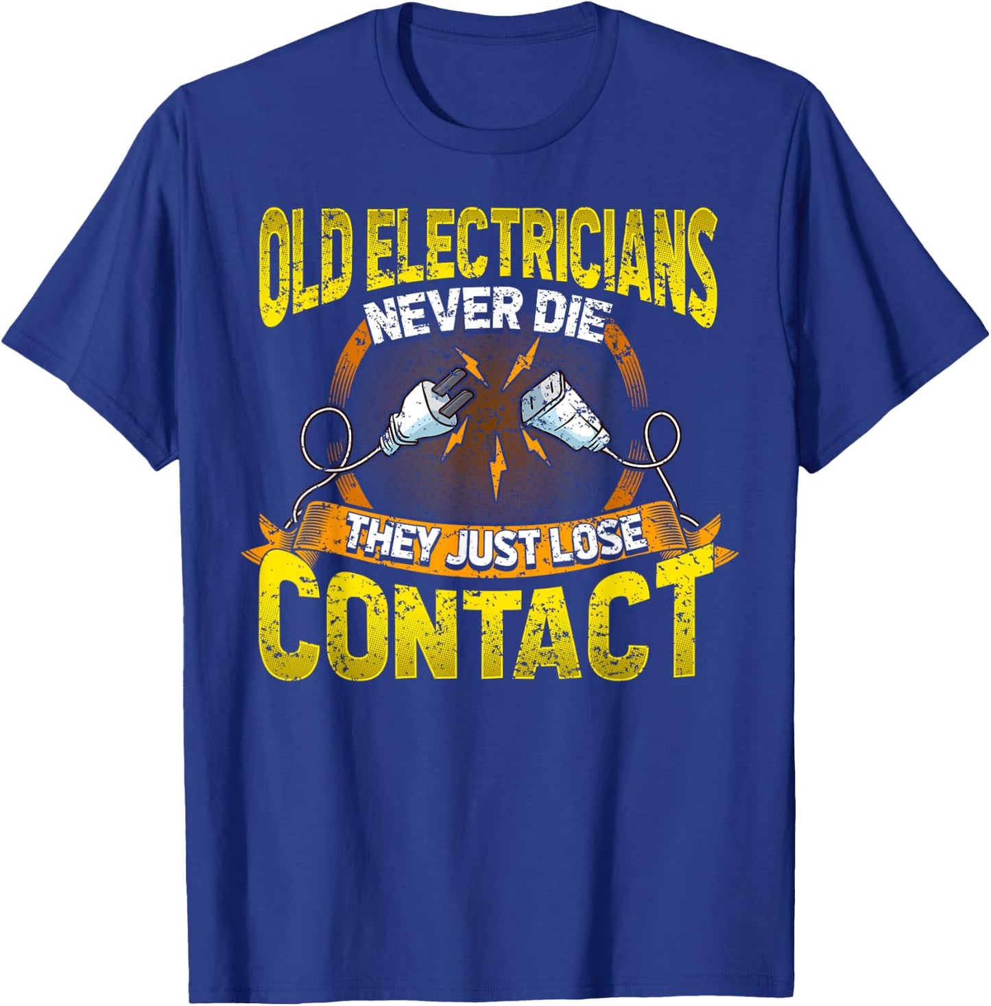 Old Electricians Never Die They Just Loose Contact Humor T-Shirt - T-Shirt | Royal