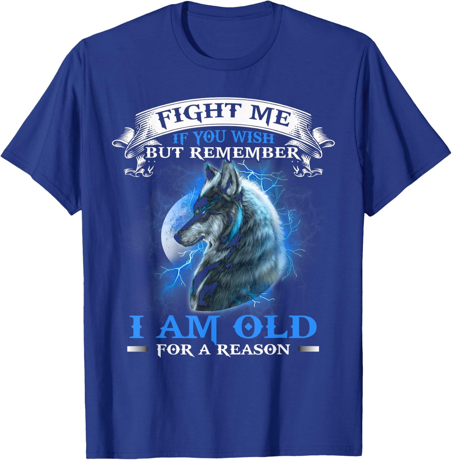 Wolf Fight Me IF You Wish but remember i am old for a reason T-Shirt - T-Shirt | Royal