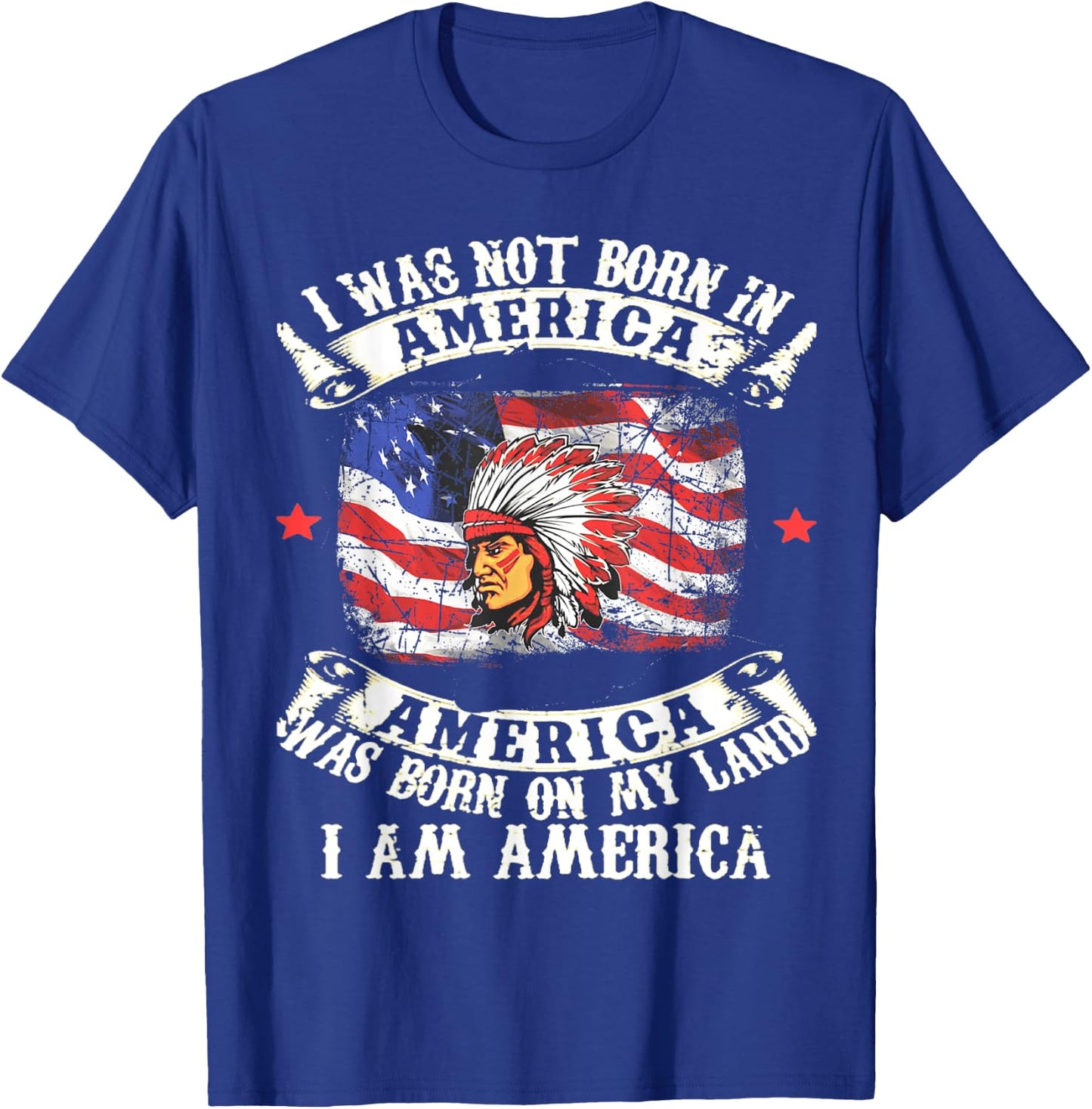 I Was Not Born In America Was Born On My Land Native Gift T-Shirt - T-Shirt | Royal
