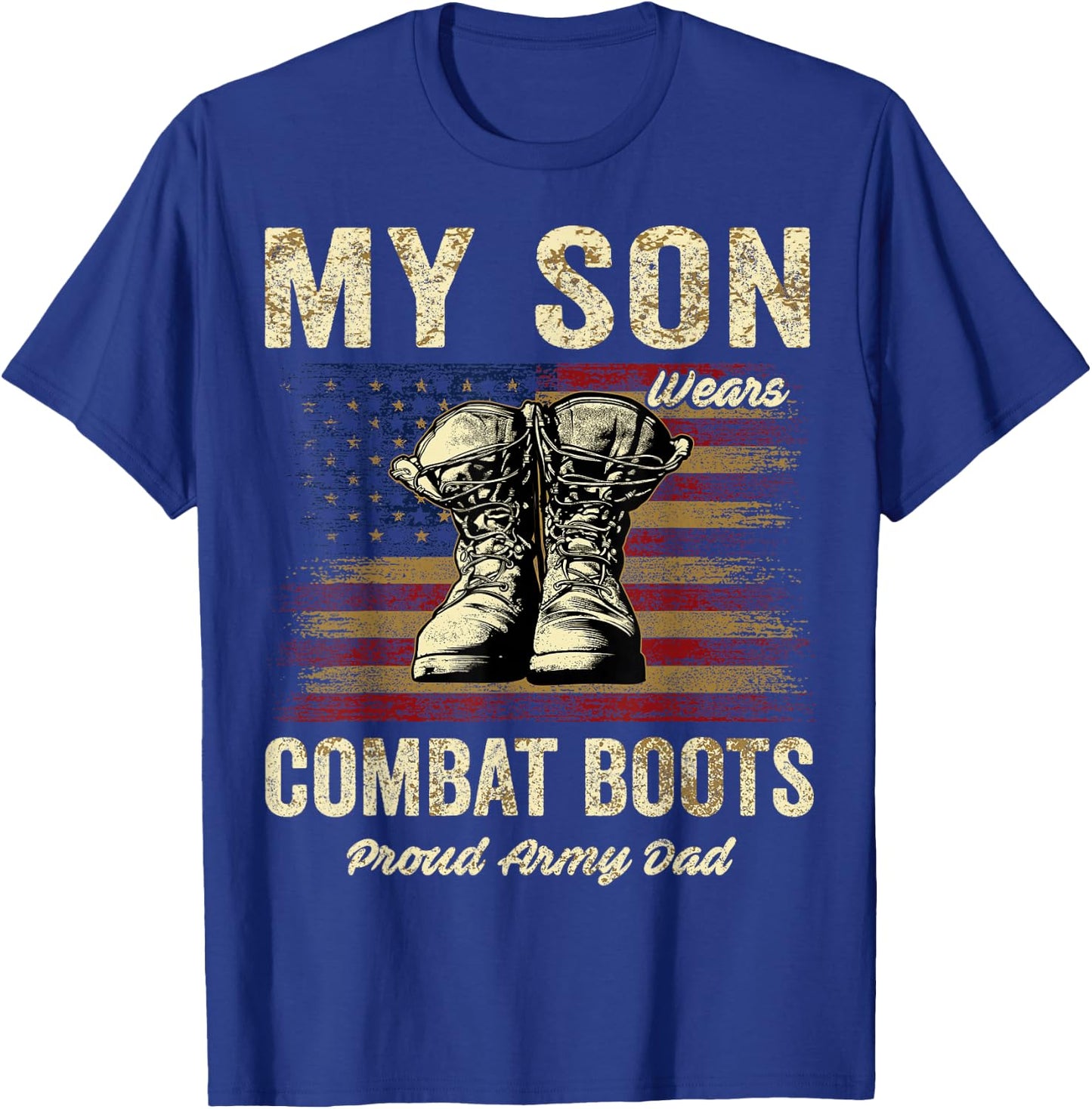 My Son Wears Combat Boots Proud Army Dad Veteran Son T-Shirt - T-Shirt | Royal