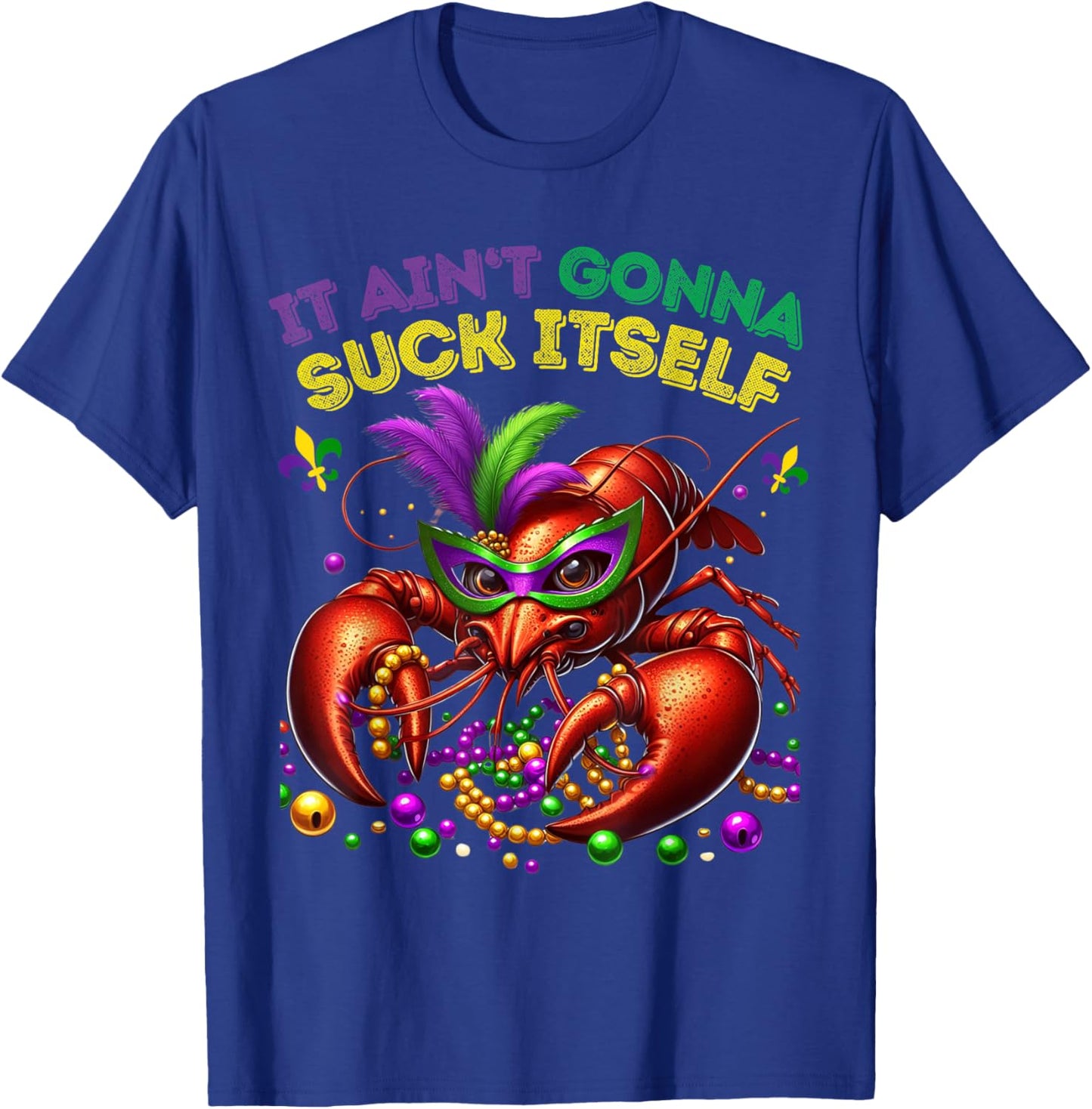 Classic Funny It Aint Gonna Suck Itself Crawfish T-Shirt - T-Shirt | Royal