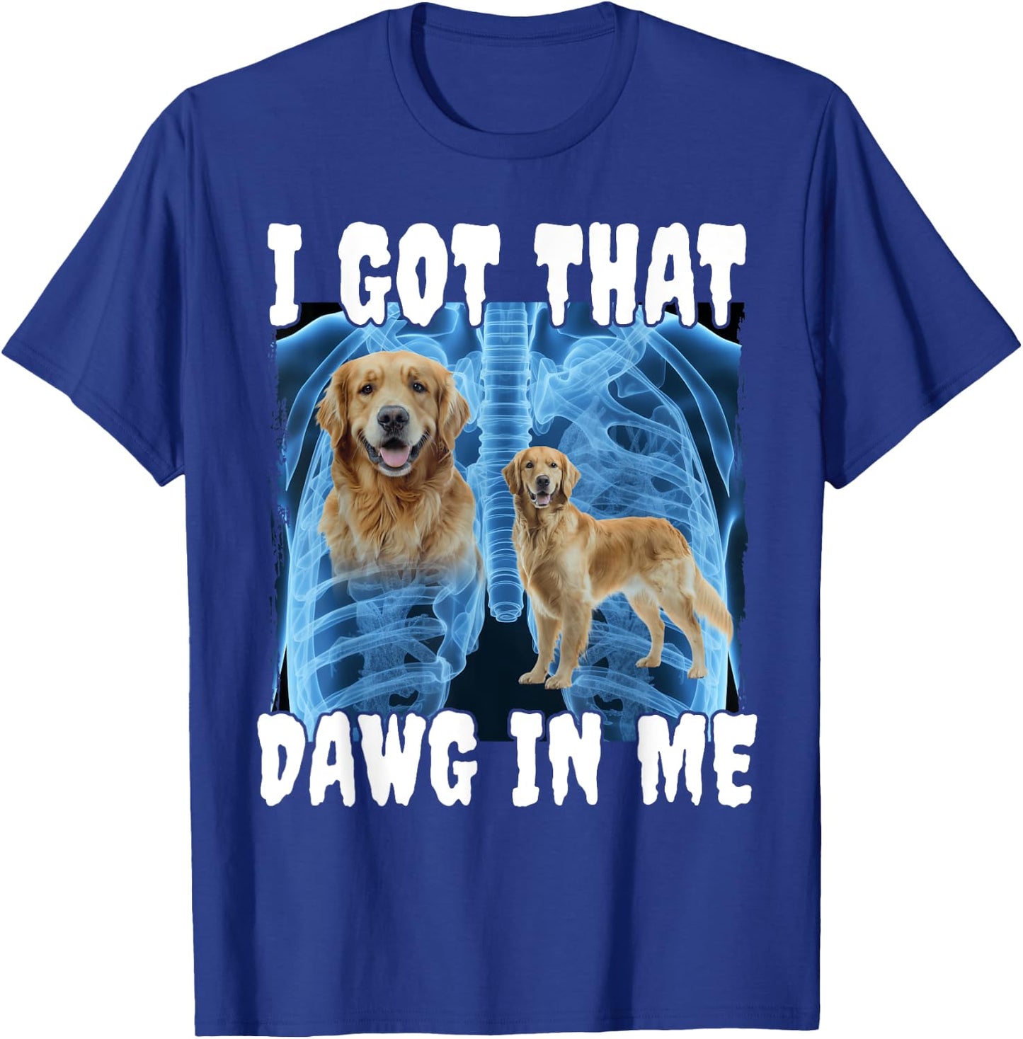 I Got That Dawg In Me Golden Retriever T-Shirt - T-Shirt | Royal