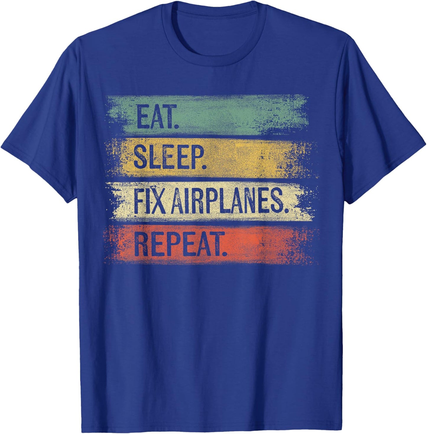 Eat Sleep Fix Airplanes Repeat Funny Aircraft Mechanic Gift T-Shirt - T-Shirt | Royal