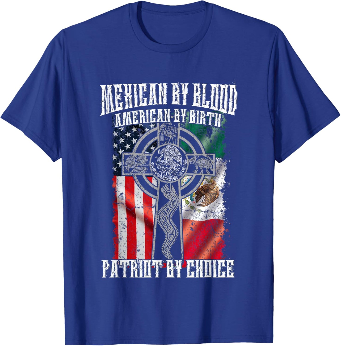 Mexican By Blood American By Birth Patriot By Choice Flag T-Shirt - T-Shirt | Royal