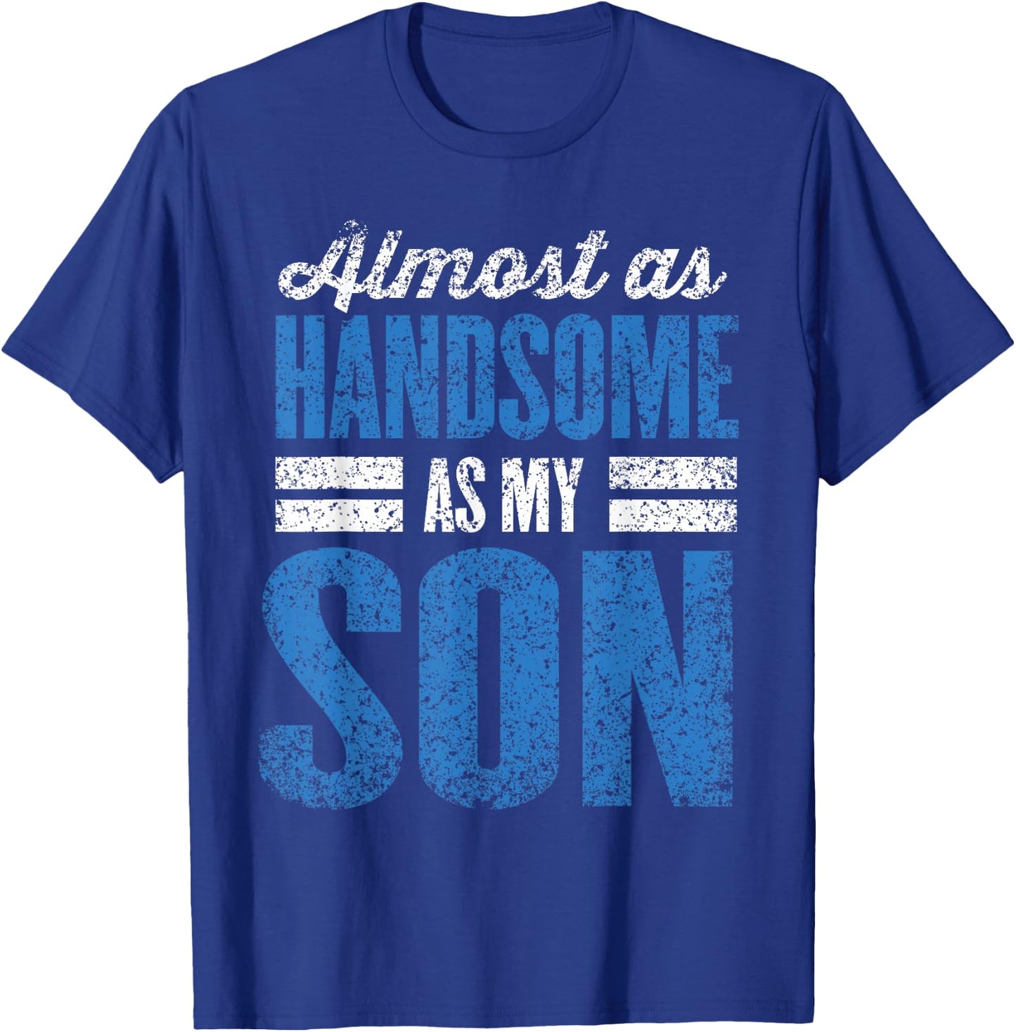 Almost As Handsome As My Son Dad Matching Sons Father Son T-Shirt - T-Shirt | Royal