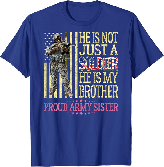He is Not Just A Soldier He is My Brother Proud Army Sister T-Shirt - T-Shirt | Royal