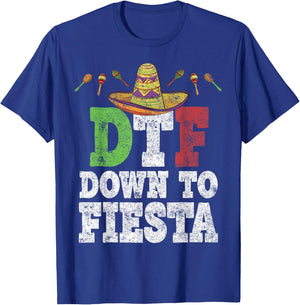 DTF Down To Fiesta Shirt Funny Cinco De Mayo Mexican Party T-Shirt - T-Shirt | Royal
