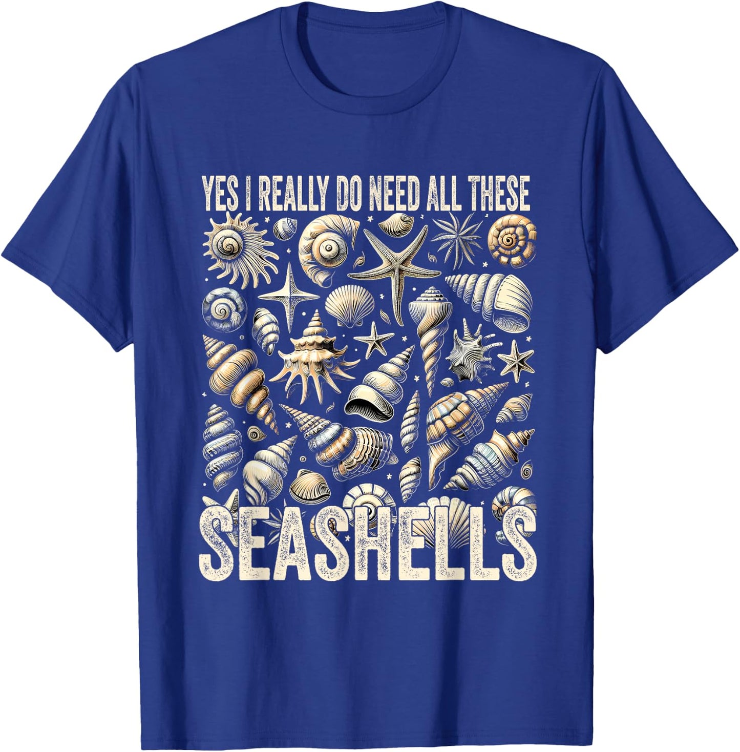 Shelling Lovers Yes I Really Do Need All These Seashells T-Shirt - T-Shirt | Royal