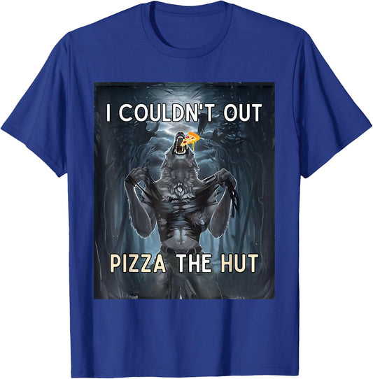 I Couldn't Out Pizza the Hut Funny T-Shirt - T-Shirt | Royal