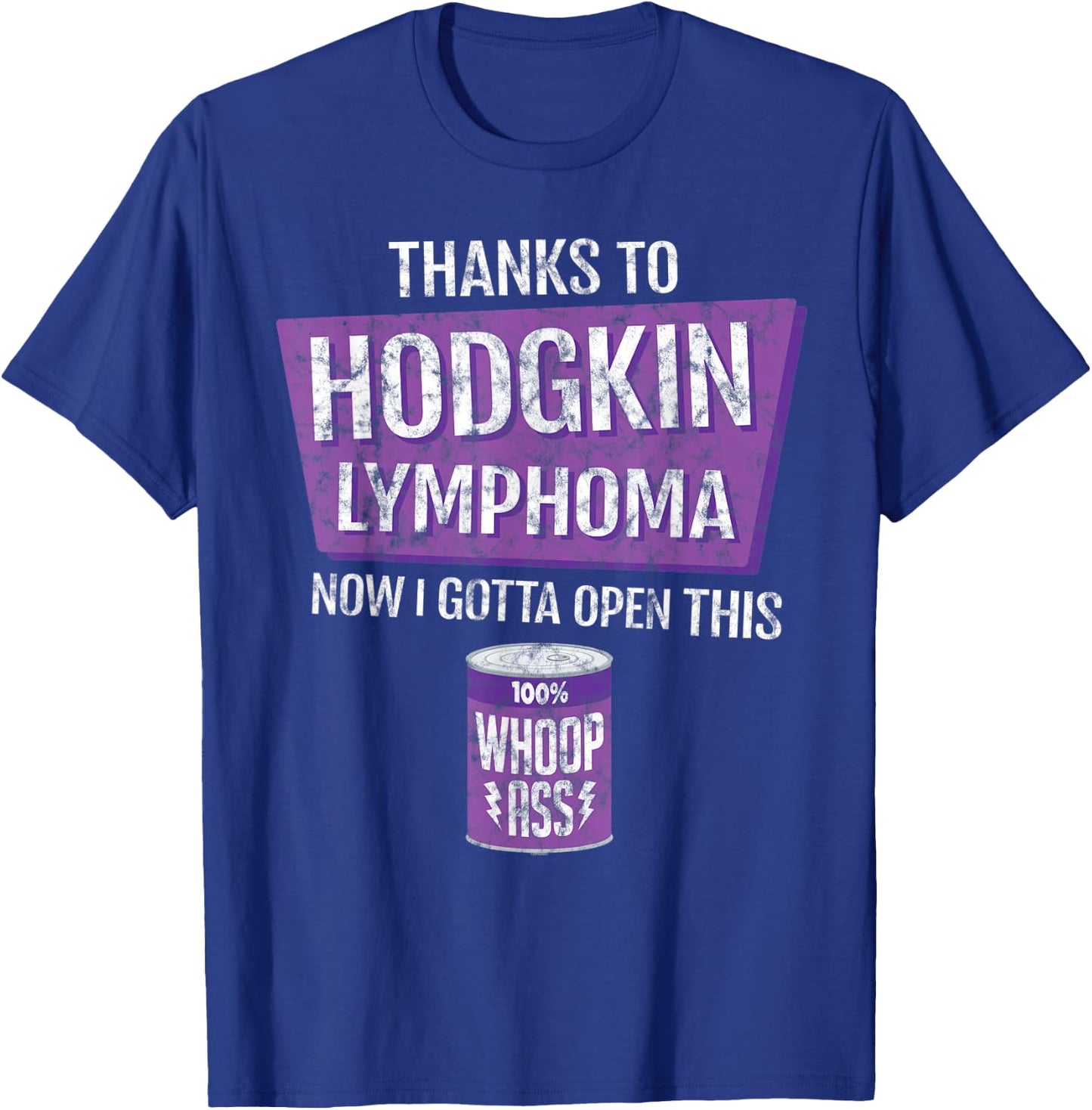 Thanks To Hodgkin Lymphoma Now I Gotta Open This: Whoop Ass T-Shirt - T-Shirt | Royal