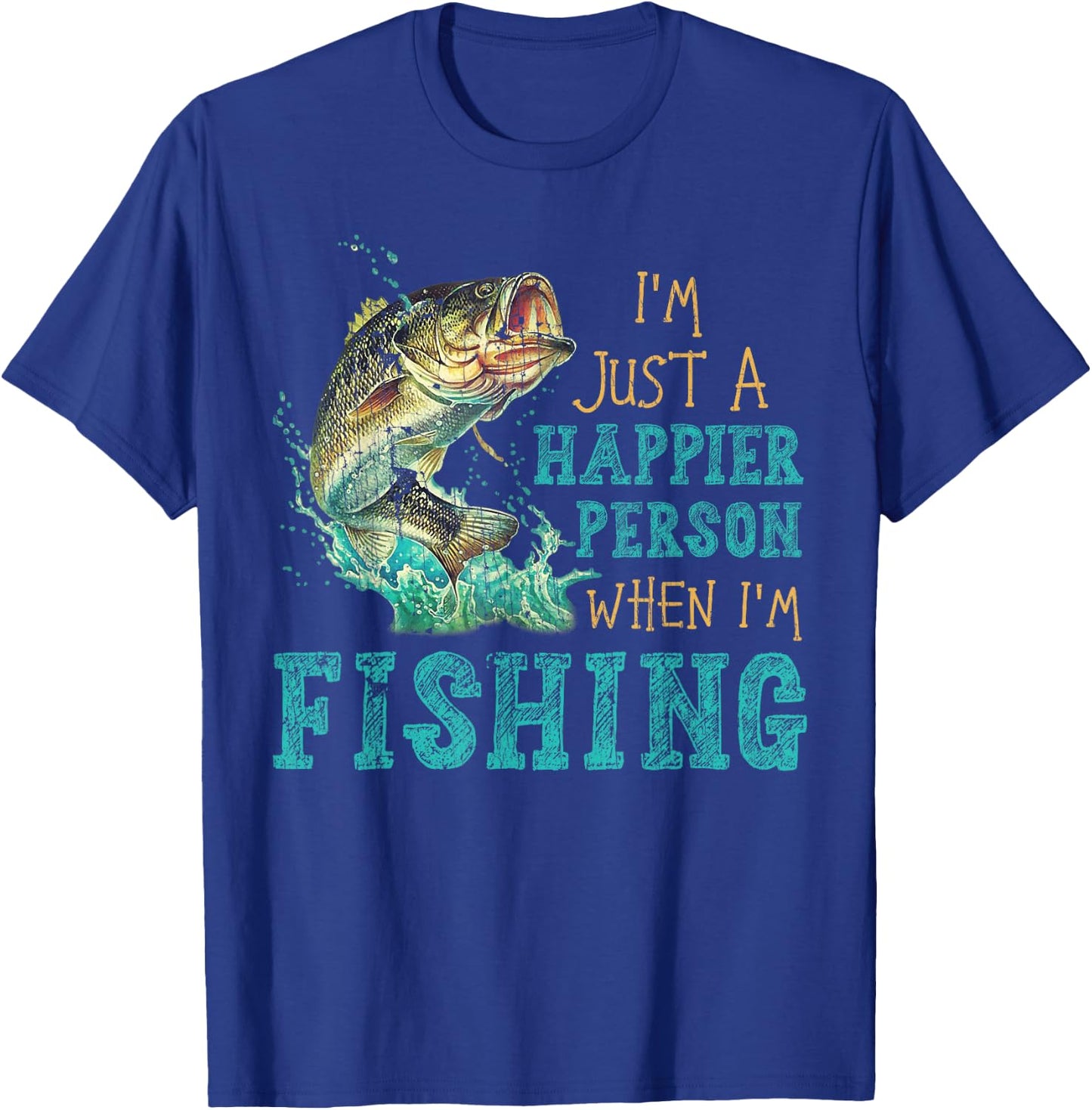 I'm Just A Happier Person When I'm Fishing T-Shirt - T-Shirt | Royal