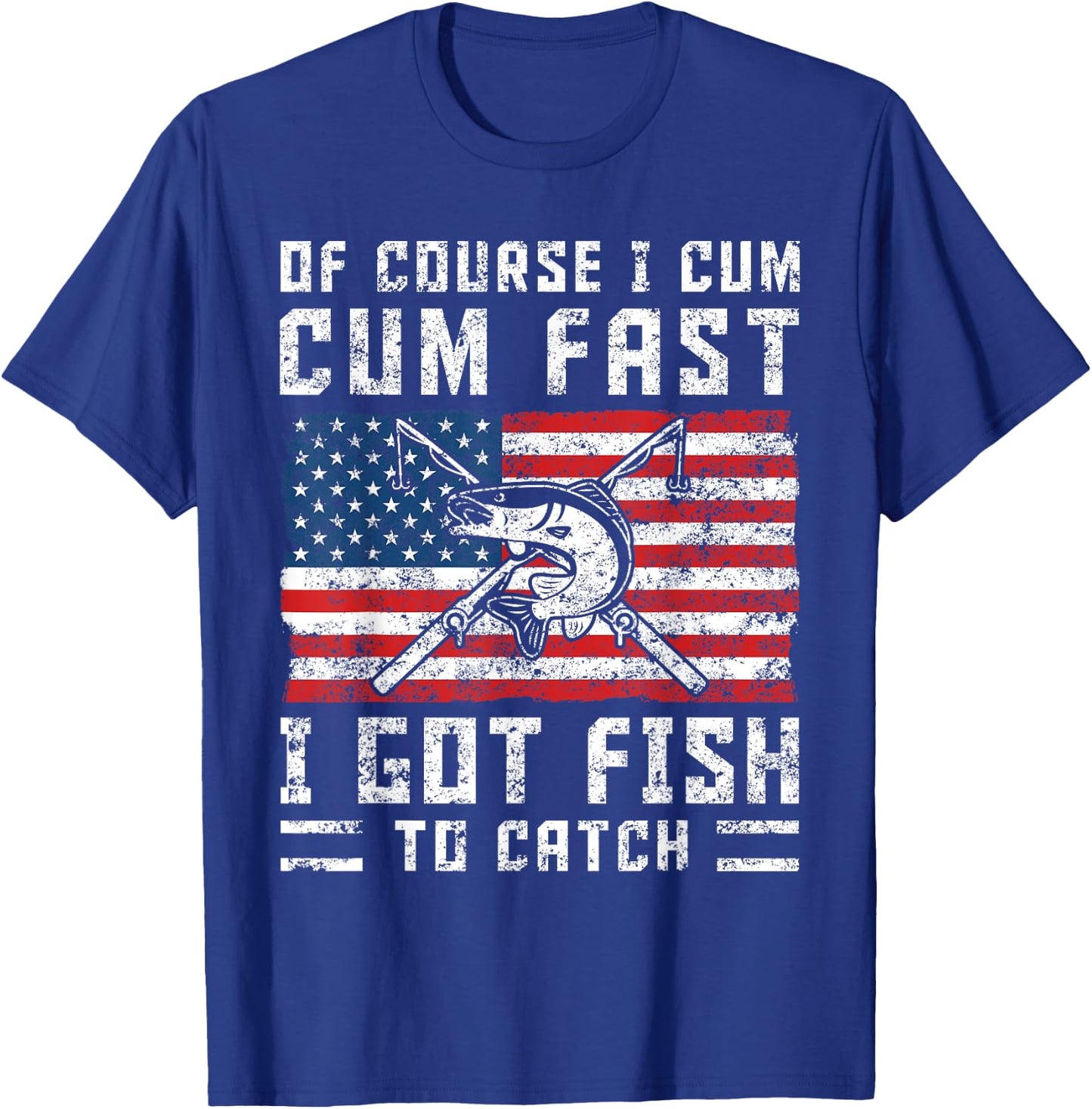 Naturally I Cum Fast I Have Fish To Catch T-Shirt - T-Shirt | Royal