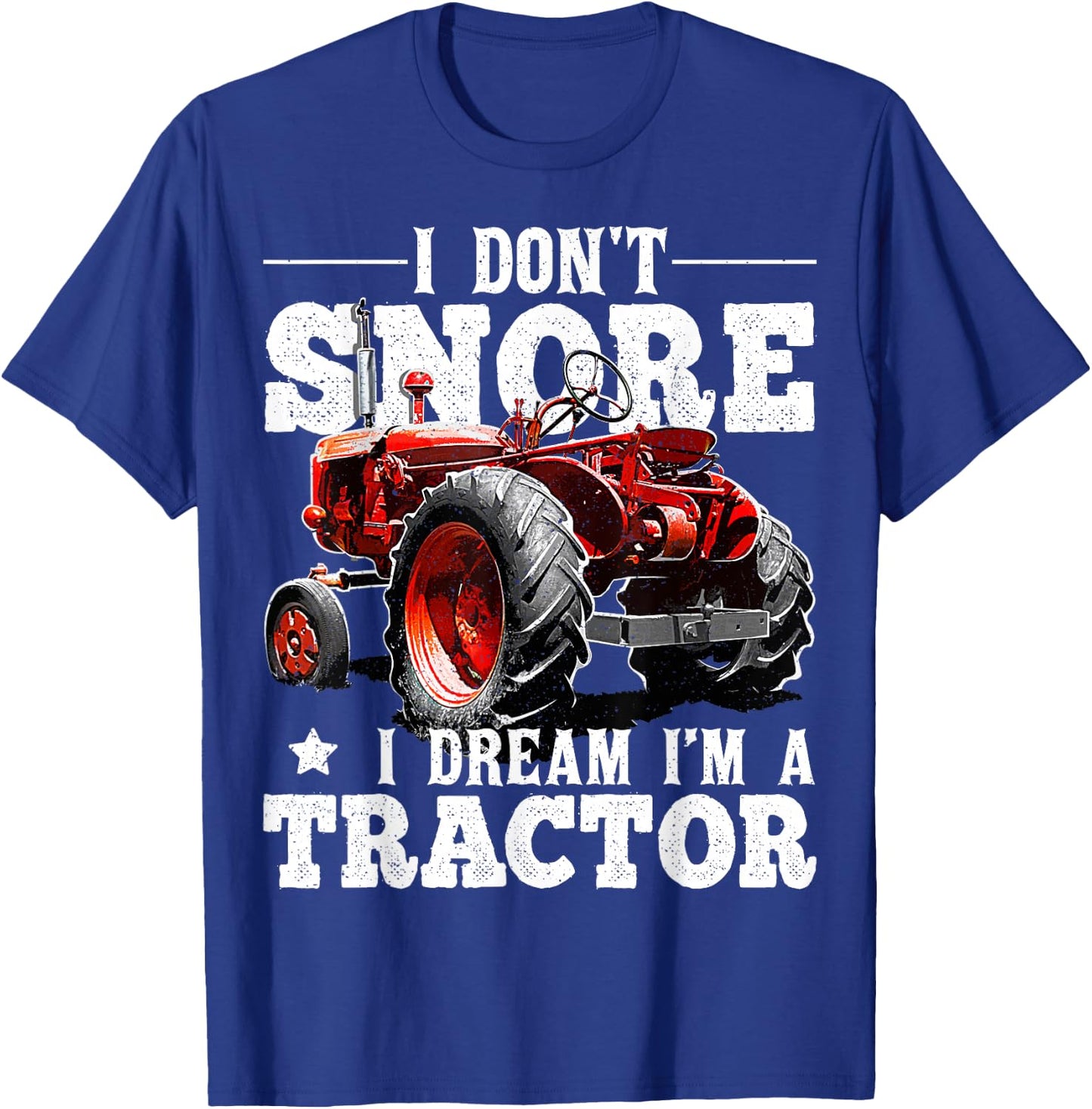 I Don't Snore I Dream I'm a Tractor Farmer Tractor Gift Men T-Shirt - T-Shirt | Royal