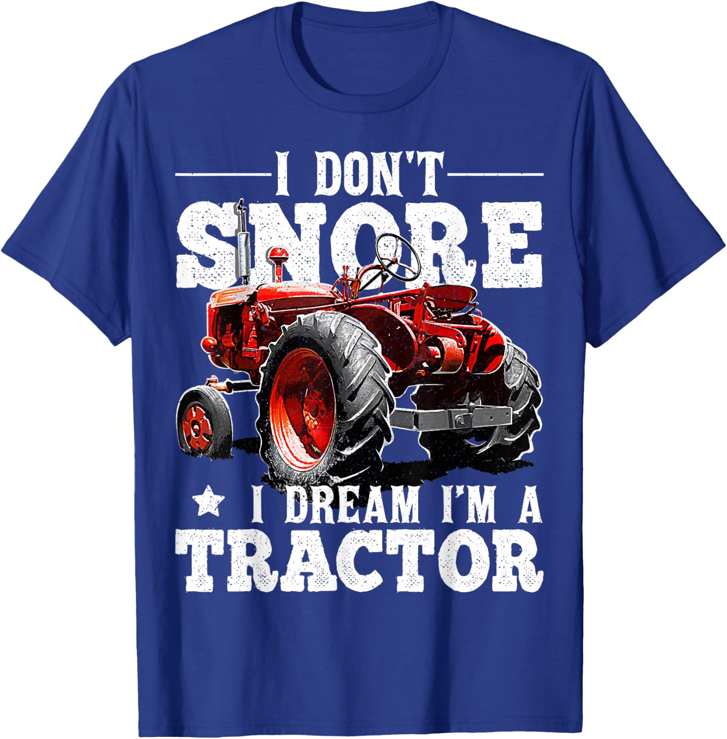 I Don't Snore I Dream I'm a Tractor Farmer Tractor Gift Men T-Shirt - T-Shirt | Royal