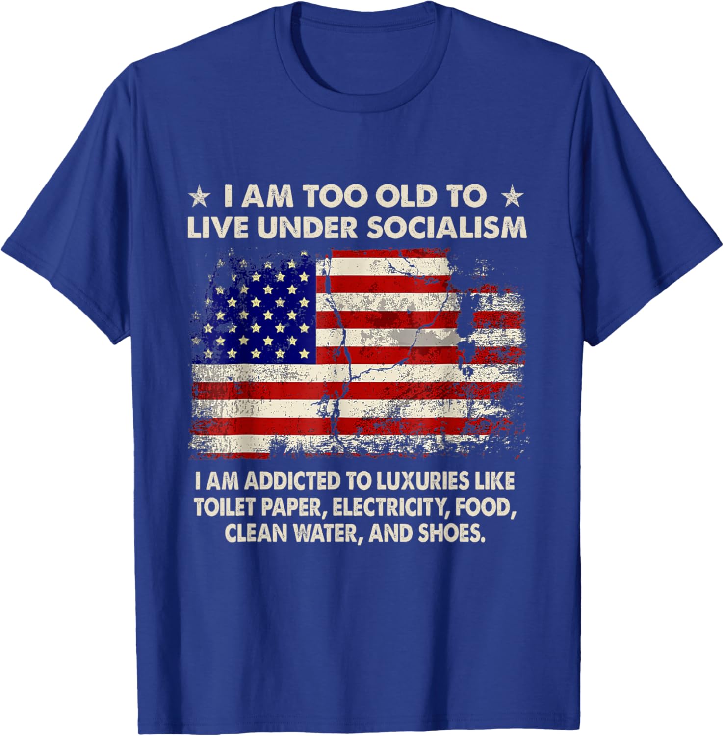 I Am Too Old To Live Under Socialism I Am Addicted To T-Shirt - T-Shirt | Royal
