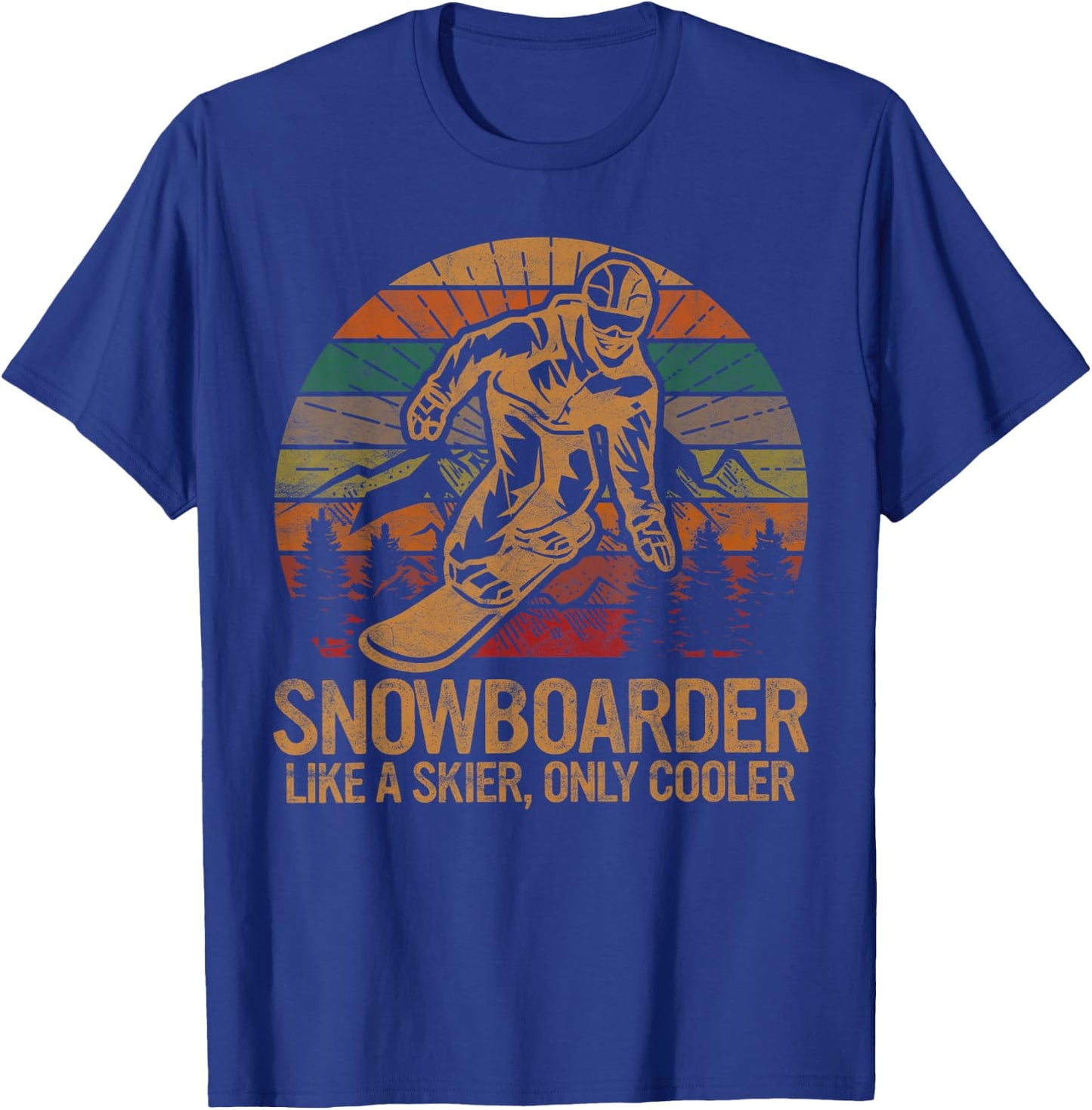 Snowboarder Like a Skier Only Cooler Ski Snowboarding T-Shirt - T-Shirt | Royal