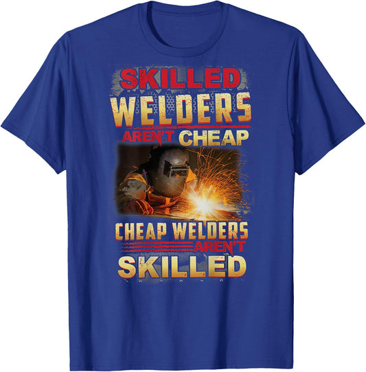 Skilled Welders Aren't Cheap I Can't Fix Stupid ON BACK T-Shirt - T-Shirt | Royal