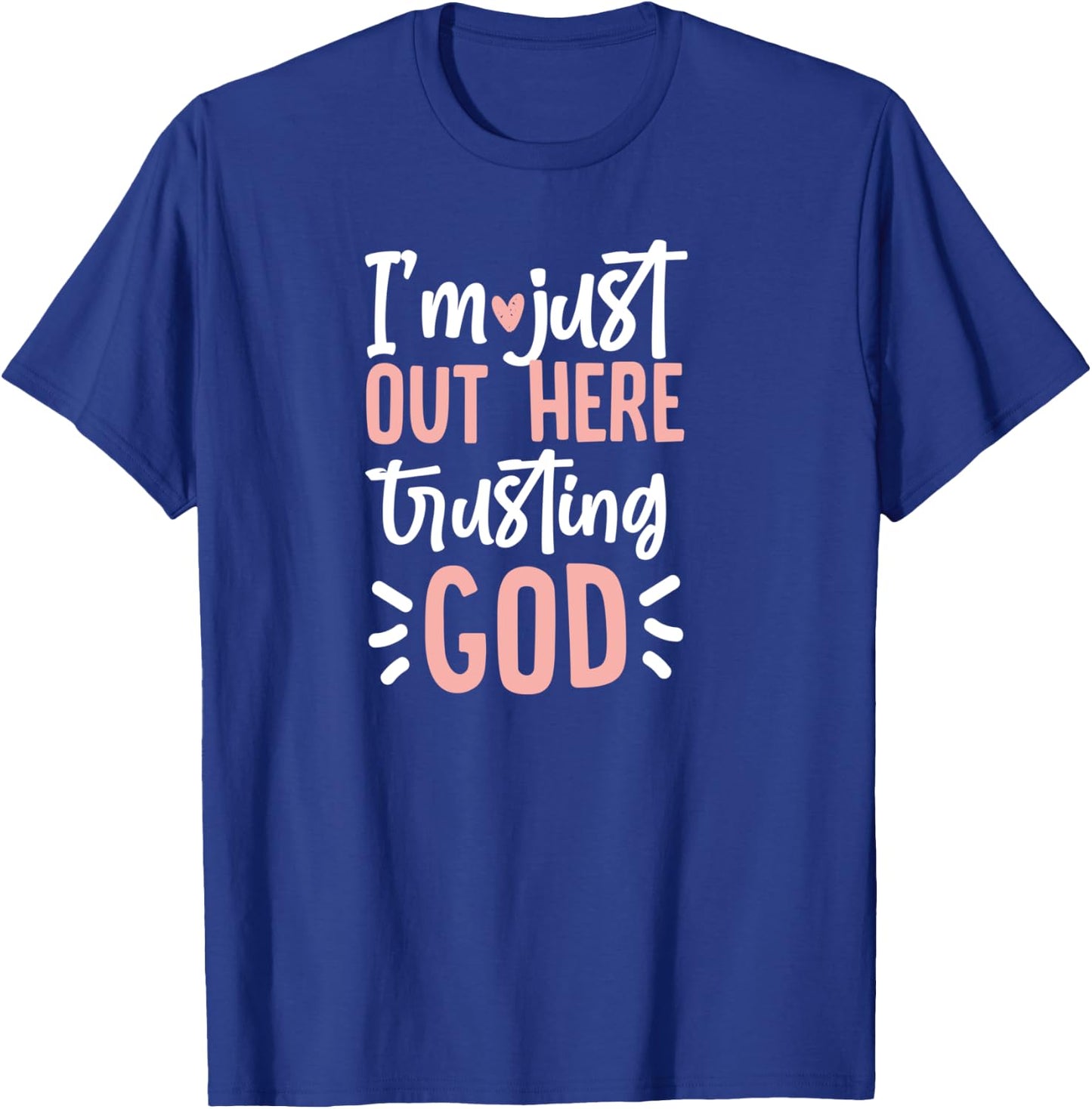 I'm Just Out Here Trusting God T-Shirt - T-Shirt | Royal