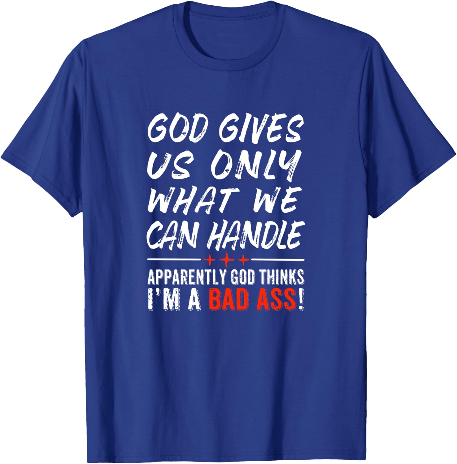 God Give Us Only What We Can Handle T-Shirt - T-Shirt | Royal