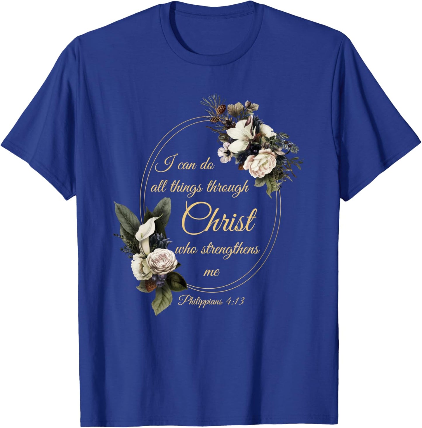I Can Do All Things Through Christ – Philippians 4:13 Women T-Shirt - T-Shirt | Royal