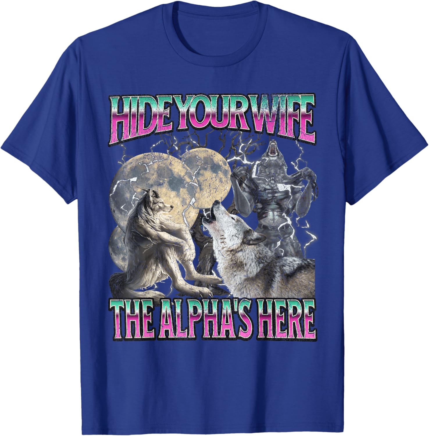 Hide Your Wife The Alpha Is Here Funny Werewolf Wolf Meme T-Shirt - T-Shirt | Royal