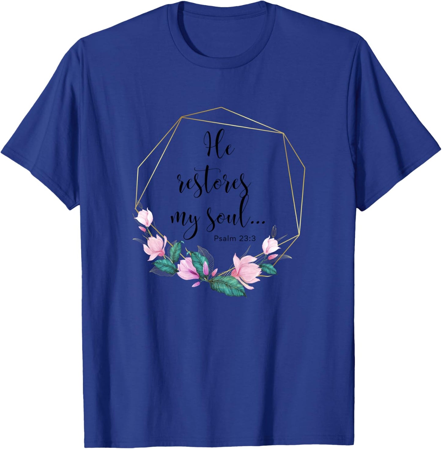 He Restores My Soul Psalm 23:3 Christian Bible Verse T-Shirt - T-Shirt | Royal