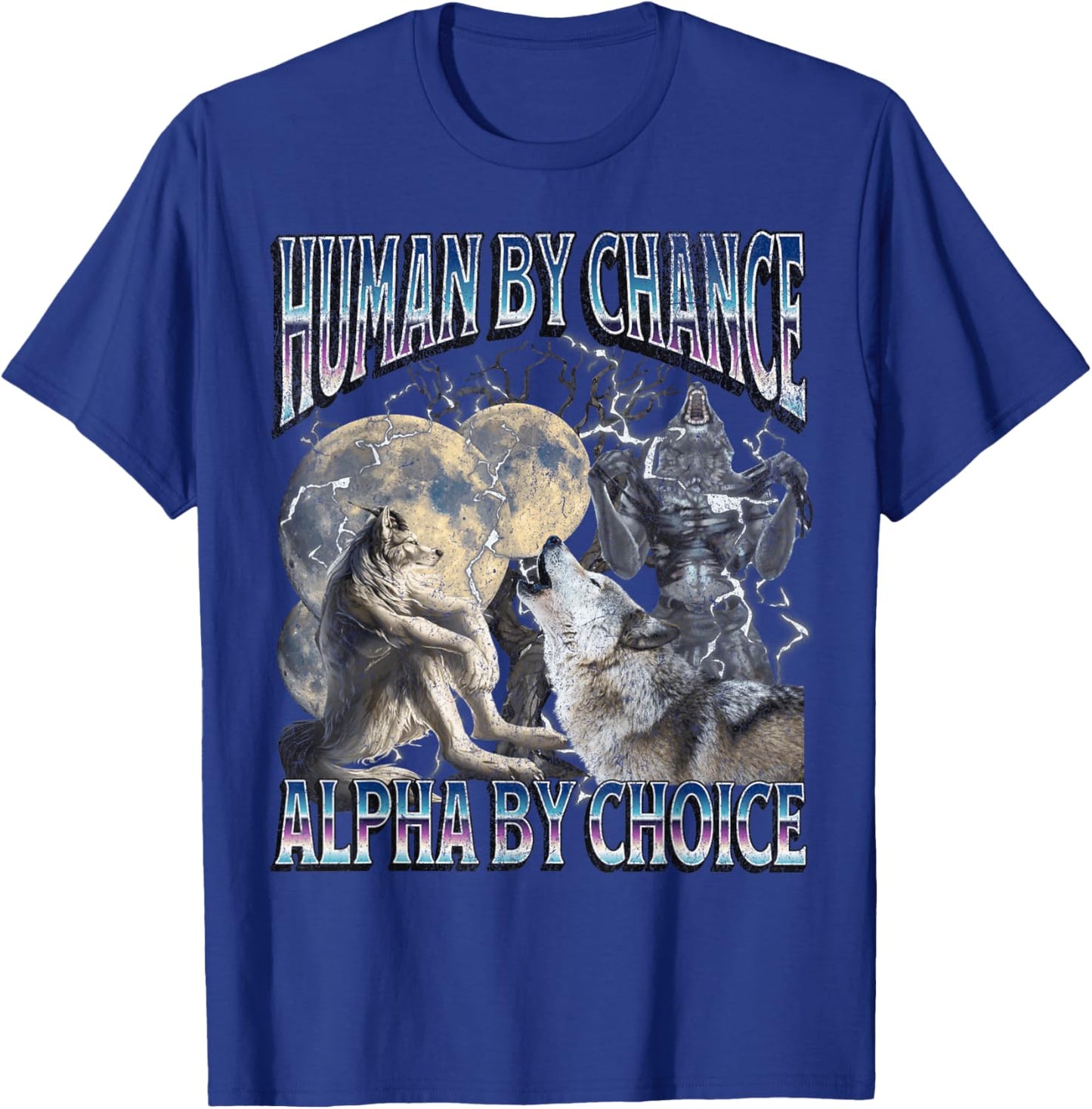 Human By Chance Alpha By Choice Funny Werewolf Wolf Meme T-Shirt - T-Shirt | Royal