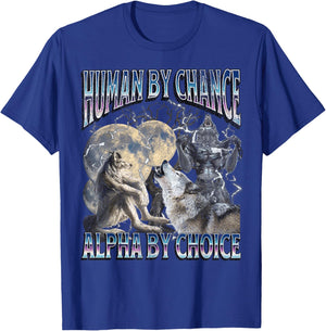 Human By Chance Alpha By Choice Funny Werewolf Wolf Meme T-Shirt - T-Shirt | Royal