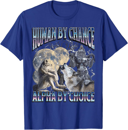 Human By Chance Alpha By Choice Funny Werewolf Wolf Meme T-Shirt - T-Shirt | Royal