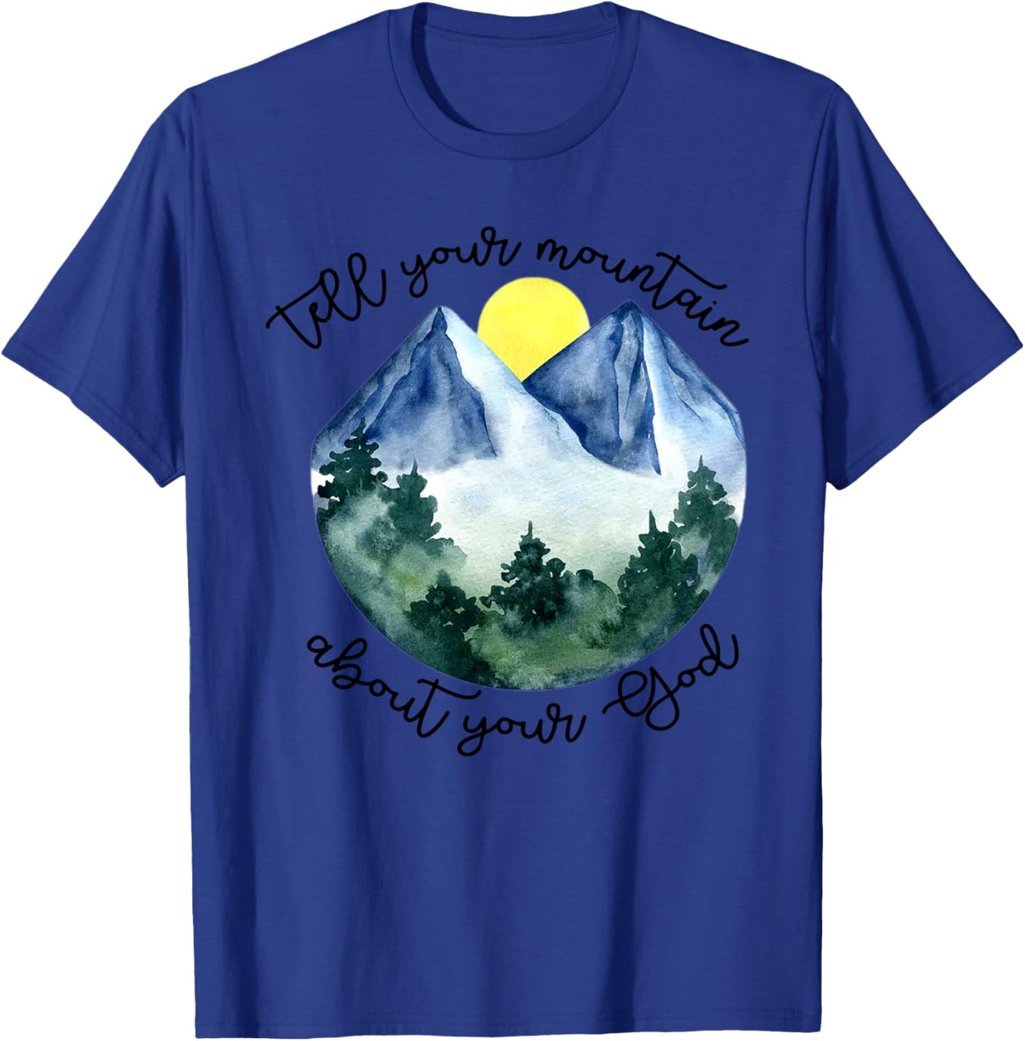 Tell Your Mountain About Your God T-Shirt - T-Shirt | Royal