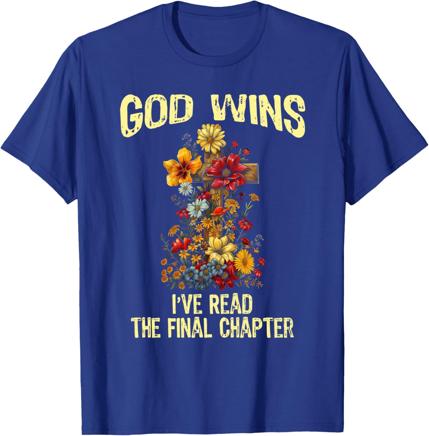 God Wins I've Read The Final Chapter Jesus Floral Cross T-Shirt - T-Shirt | Royal
