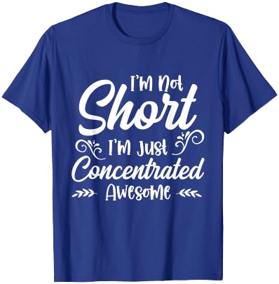 I'm Not Short, I'm Just Concentrated Awesome T-Shirt - T-Shirt | Royal
