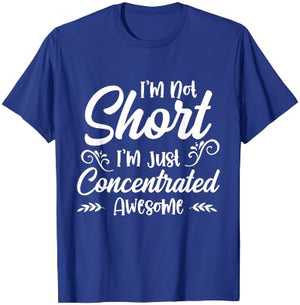 I'm Not Short, I'm Just Concentrated Awesome T-Shirt - T-Shirt | Royal