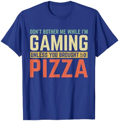Don't Bother Me While I'm Gaming Unless You Brought Pizza T-Shirt - T-Shirt | Royal