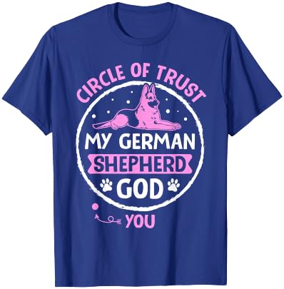 Circle Of Trust My German Shepherd God You T-Shirt - T-Shirt | Royal