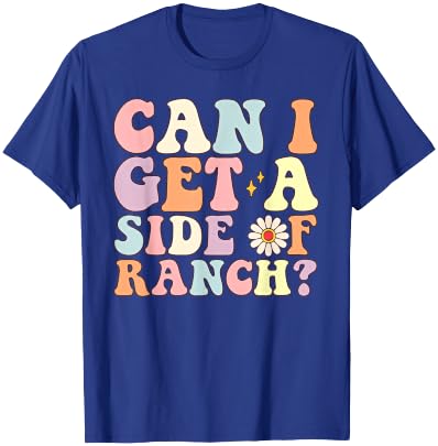 Funny Can I Get A Side Of Ranch Saying Ranch Lover T-Shirt - T-Shirt | Royal