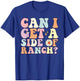 Funny Can I Get A Side Of Ranch Saying Ranch Lover T-Shirt - T-Shirt | Royal