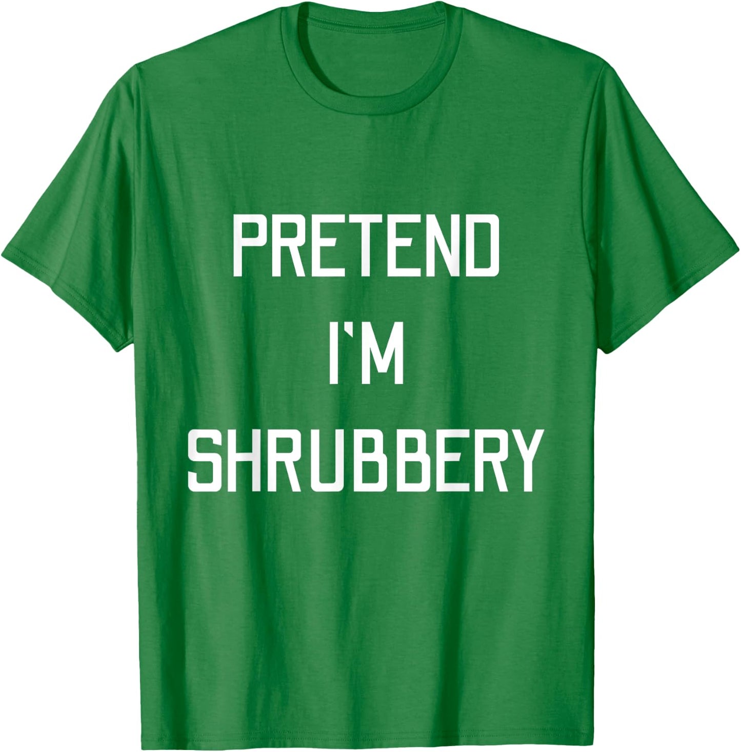 Pretend I'm A Shrubbery Funny Last Minute Halloween Costume T-Shirt - T-Shirt | Irish Green