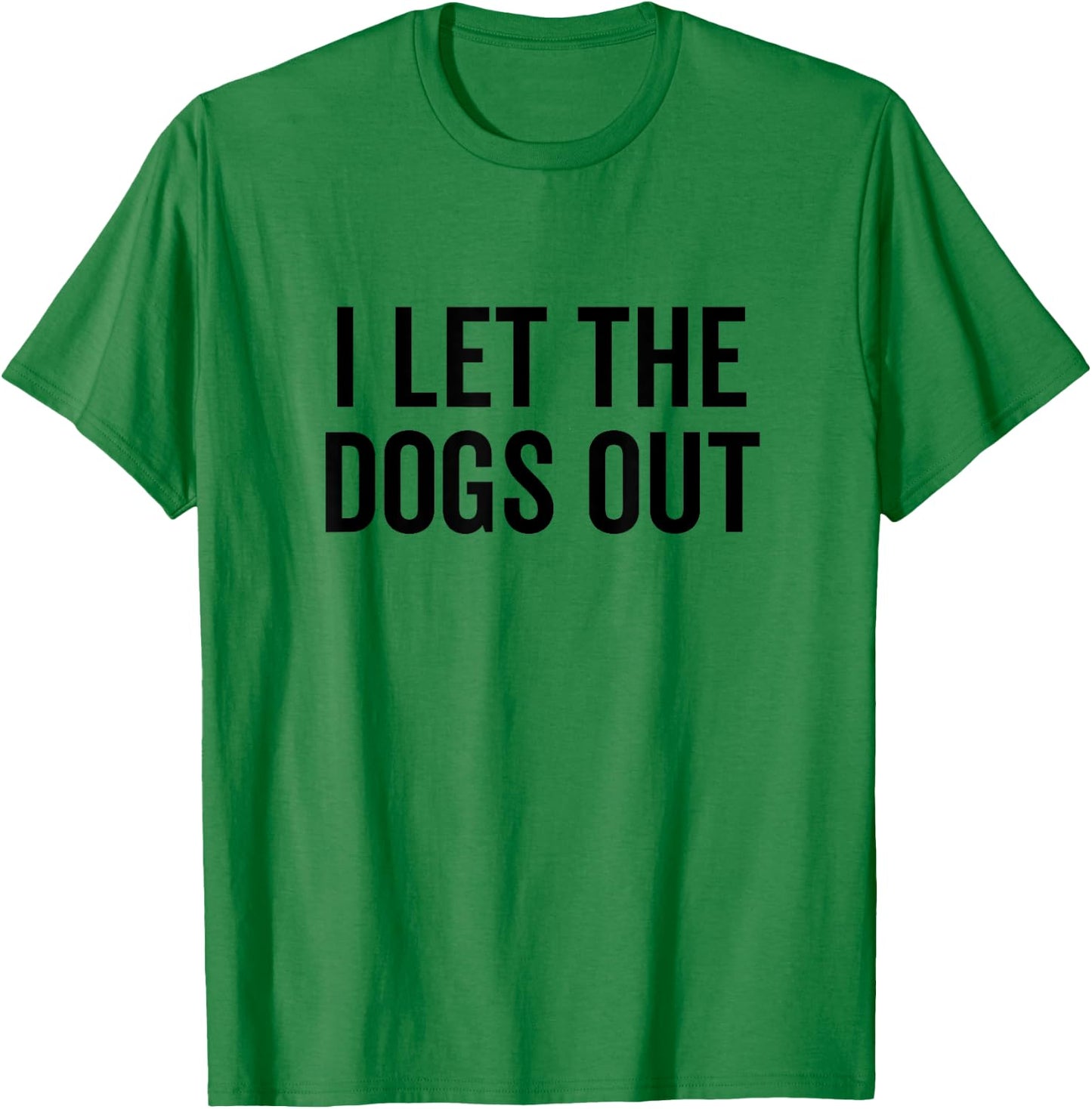 I Let The Dogs Out Funny Dog Walker Joke Pet Owner Humor T-Shirt - T-Shirt | Irish Green
