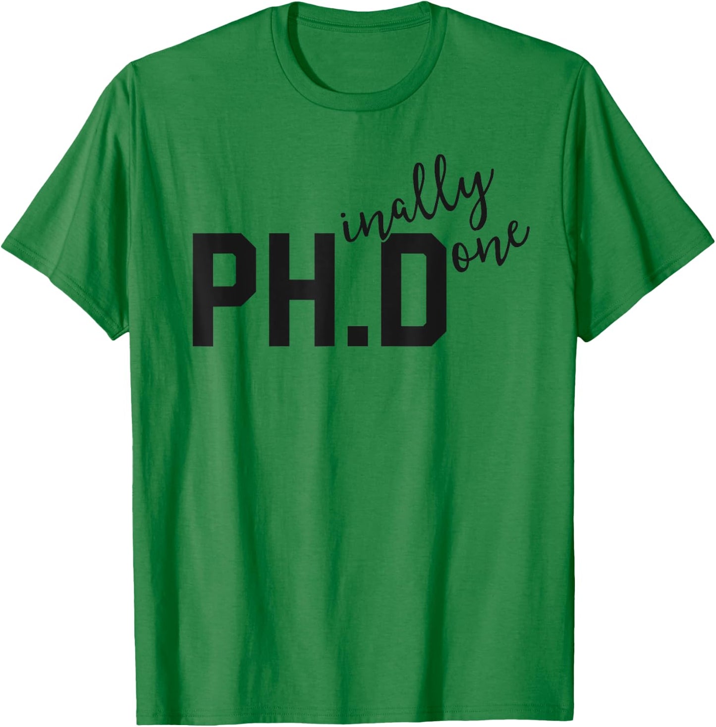 Funny PhD Shirt Phinally Finally Done Graduation Gift Her T-Shirt - T-Shirt | Irish Green