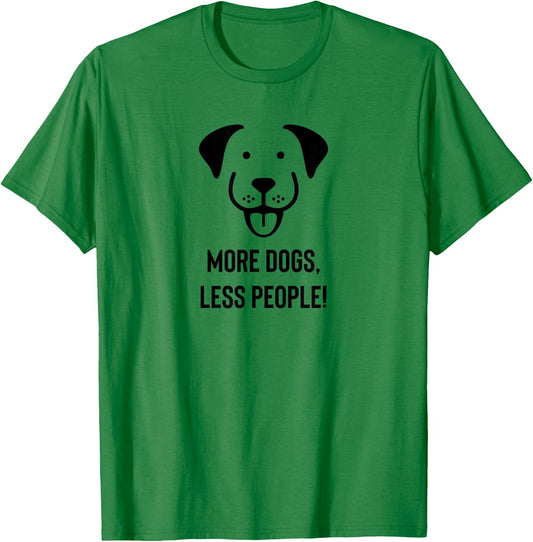 More Dogs, Less People T-Shirt - T-Shirt | Irish Green