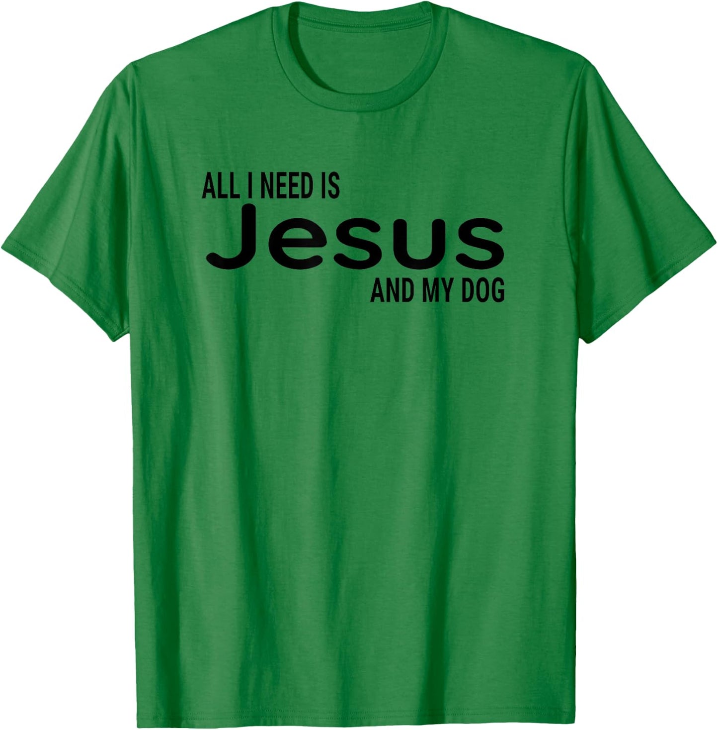 All I Need is Jesus and My Dog Fun Faith Religious Christian T-Shirt - T-Shirt | Irish Green